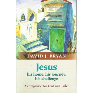 Jesus. His Home, His Journey, His Challenge by David J Bryan